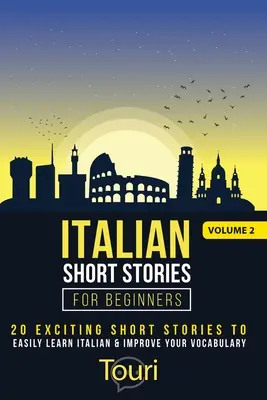 Włoskie opowiadania dla początkujących: 20 ekscytujących opowiadań do łatwej nauki włoskiego i poprawy słownictwa - Italian Short Stories for Beginners: 20 Exciting Short Stories to Easily Learn Italian & Improve Your Vocabulary