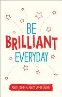 Bądź błyskotliwy każdego dnia: Wykorzystaj moc psychologii pozytywnej, aby mieć wpływ na życie - Be Brilliant Every Day: Use the Power of Positive Psychology to Make an Impact on Life