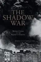 Wojna cieni: Michael Collins i polityka przemocy - The Shadow War: Michael Collins and the Politics of Violence