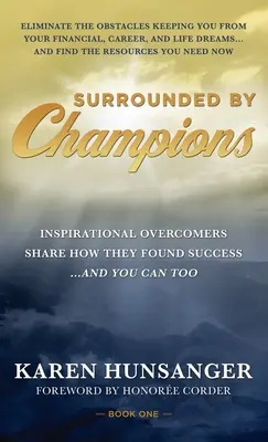 Otoczeni przez mistrzów: Inspirujący zwycięzcy dzielą się tym, jak odnieśli sukces... i ty też możesz to zrobić - Surrounded by Champions: Inspirational Overcomers Share How They Found Success...and You Can Too