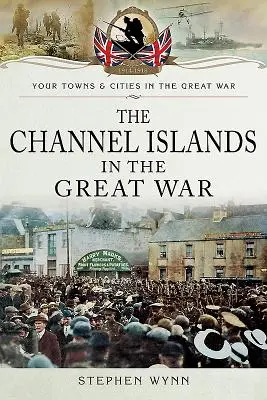 Wyspy Normandzkie podczas Wielkiej Wojny - The Channel Islands in the Great War