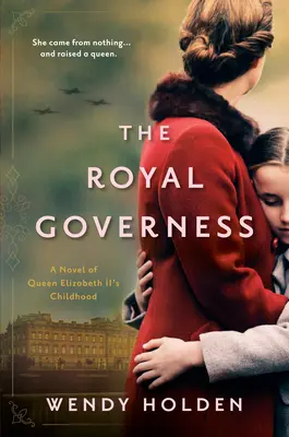 Królewska guwernantka: Powieść o dzieciństwie królowej Elżbiety II - The Royal Governess: A Novel of Queen Elizabeth II's Childhood