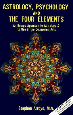 Astrologia, psychologia i cztery żywioły: Energetyczne podejście do astrologii i jej wykorzystanie w sztuce doradztwa - Astrology, Psychology, and the Four Elements: An Energy Approach to Astrology and Its Use in the Counceling Arts