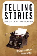 Opowiadanie historii: Życie i literatura w Australii, 1935-2012 - Telling Stories: Australian Life and Literature, 1935-2012