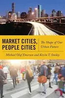 Miasta rynkowe, miasta ludzi: Kształt naszej miejskiej przyszłości - Market Cities, People Cities: The Shape of Our Urban Future