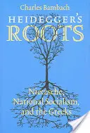 Korzenie Heideggera: Nietzsche, narodowy socjalizm i Grecy - Heidegger's Roots: Nietzsche, National Socialism, and the Greeks