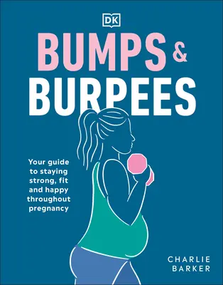 Bumps and Burpees: Twój przewodnik po pozostaniu silnym, sprawnym i szczęśliwym przez całą ciążę - Bumps and Burpees: Your Guide to Staying Strong, Fit and Happy Throughout Pregnancy