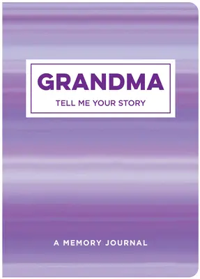 Babciu opowiedz mi swoją historię: Dziennik wspomnień - Grandma Tell Me Your Story: A Memory Journal