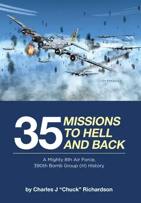 35 misji do piekła i z powrotem: Potężne 8 Siły Powietrzne, 390 Grupa Bombowa (H) Historia - 35 Missions to Hell and Back: A Mighty 8th Air Force, 390th Bomb Group (H) History