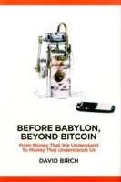 Before Babylon, Beyond Bitcoin: Od pieniądza, który rozumiemy, do pieniądza, który rozumie nas - Before Babylon, Beyond Bitcoin: From Money That We Understand to Money That Understands Us