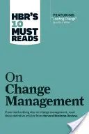 Hbr's 10 Must Reads on Change Management (w tym wyróżniony artykuł Leading Change, autorstwa Johna P. Kottera) - Hbr's 10 Must Reads on Change Management (Including Featured Article Leading Change, by John P. Kotter)