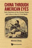 Chiny oczami Amerykanów: wczesne obrazy chińskiego narodu i kultury w amerykańskich mediach drukowanych - China Through American Eyes: Early Depictions of the Chinese People and Culture in the Us Print Media