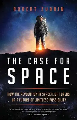 The Case for Space: Jak rewolucja w lotach kosmicznych otwiera przyszłość nieograniczonych możliwości - The Case for Space: How the Revolution in Spaceflight Opens Up a Future of Limitless Possibility