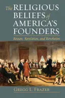 Przekonania religijne założycieli Ameryki: Rozum, objawienie i rewolucja - The Religious Beliefs of America's Founders: Reason, Revelation, and Revolution