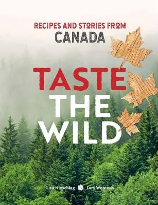 Taste the Wild - przepisy i historie z Kanady - Taste the Wild - Recipes and stories from Canada