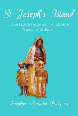 Wyspa Świętego Józefa: Julian Tenison Woods i tasmańskie siostry św. Józefa - St Joseph's Island: Julian Tenison Woods and the Tasmanian Sisters of St Joseph