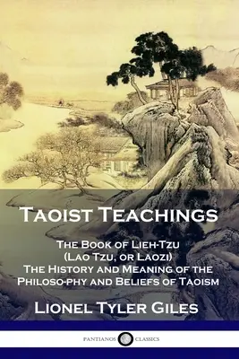 Nauki taoistyczne: Księga Lieh-Tzu (Lao Tzu lub Laozi) - Historia i znaczenie filozofii i wierzeń taoizmu - Taoist Teachings: The Book of Lieh-Tzu (Lao Tzu, or Laozi) - The History and Meaning of the Philosophy and Beliefs of Taoism