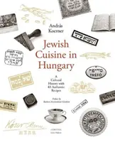 Kuchnia żydowska na Węgrzech: Historia kultury z 83 autentycznymi przepisami - Jewish Cuisine in Hungary: A Cultural History with 83 Authentic Recipes