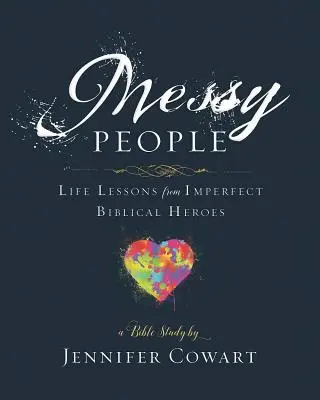 Messy People - zeszyt ćwiczeń dla kobiet do studiowania Biblii: Lekcje życia od niedoskonałych biblijnych bohaterów - Messy People - Women's Bible Study Participant Workbook: Life Lessons from Imperfect Biblical Heroes