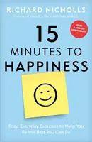 15 minut do szczęścia: Łatwe, codzienne ćwiczenia, które pomogą ci być najlepszym, jakim możesz być - 15 Minutes to Happiness: Easy, Everyday Exercises to Help You Be the Best You Can Be