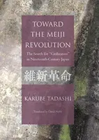 W kierunku rewolucji Meiji - poszukiwanie „cywilizacji” w dziewiętnastowiecznej Japonii - Toward the Meiji Revolution - The Search for 