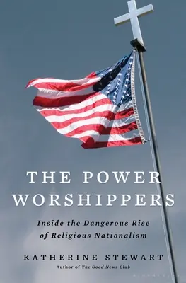 Czciciele władzy: Wewnątrz niebezpiecznego wzrostu religijnego nacjonalizmu - The Power Worshippers: Inside the Dangerous Rise of Religious Nationalism