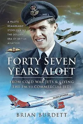 Czterdzieści siedem lat w przestworzach: Od myśliwców z czasów zimnej wojny i latania PM do komercyjnych odrzutowców - Forty-Seven Years Aloft: From Cold War Fighters & Flying the PM to Commercial Jets