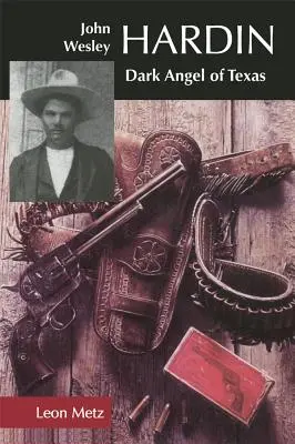 John Wesley Hardin: Mroczny anioł Teksasu - John Wesley Hardin: Dark Angel of Texas