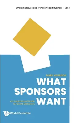 Czego chcą sponsorzy: Inspirujący przewodnik dla osób zajmujących się marketingiem wydarzeń - What Sponsors Want: An Inspirational Guide for Event Marketers