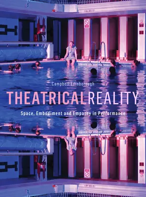 Rzeczywistość teatralna: Przestrzeń, ucieleśnienie i empatia w spektaklu - Theatrical Reality: Space, Embodiment and Empathy in Performance