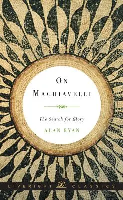 O Machiavellim: Poszukiwanie chwały - On Machiavelli: The Search for Glory