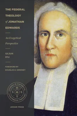 Teologia federalna Jonathana Edwardsa: Perspektywa egzegetyczna - The Federal Theology of Jonathan Edwards: An Exegetical Perspective