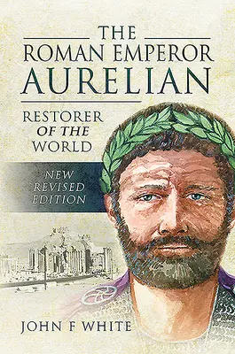 Rzymski cesarz Aurelian: Odnowiciel świata - The Roman Emperor Aurelian: Restorer of the World