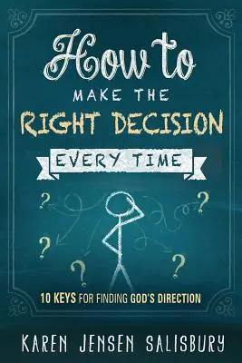 Jak za każdym razem podejmować właściwą decyzję: 10 kluczy do znalezienia Bożego kierunku - How to Make the Right Decision Every Time: 10 Keys for Finding God's Direction