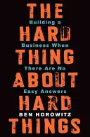 Trudna rzecz o trudnych rzeczach: Budowanie biznesu, gdy nie ma łatwych odpowiedzi - The Hard Thing about Hard Things: Building a Business When There Are No Easy Answers