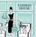 Dom mody: Ilustrowane wnętrza ikon stylu - Fashion House: Illustrated Interiors from the Icons of Style