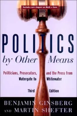 Polityka innymi środkami: Politycy, prokuratorzy i prasa od Watergate do Whitewater - Politics by Other Means: Politicians, Prosecutors, and the Press from Watergate to Whitewater