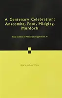 A Centenary Celebration: Tom 87: Anscombe, Foot, Midgley, Murdoch - A Centenary Celebration: Volume 87: Anscombe, Foot, Midgley, Murdoch