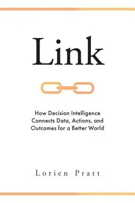 Link: Jak inteligencja decyzyjna łączy dane, działania i wyniki dla lepszego świata - Link: How Decision Intelligence Connects Data, Actions, and Outcomes for a Better World