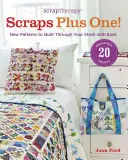 Scraptherapy Scraps Plus One!: Nowe wzory, dzięki którym z łatwością przejdziesz przez swoje skrawki - Scraptherapy Scraps Plus One!: New Patterns to Quilt Through Your Stash with Ease