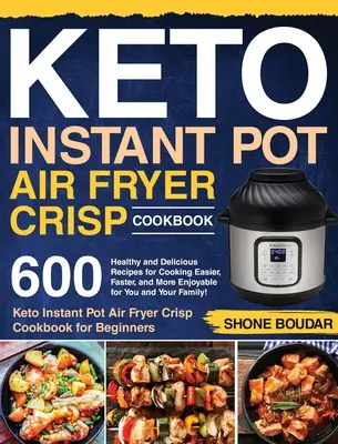 Książka kucharska Keto Instant Pot Air Fryer Crisp: 600 zdrowych i pysznych przepisów na gotowanie łatwiejsze, szybsze i przyjemniejsze dla Ciebie i Twojej rodziny! ( - Keto Instant Pot Air Fryer Crisp Cookbook: 600 Healthy and Delicious Recipes for Cooking Easier, Faster, and More Enjoyable for You and Your Family! (