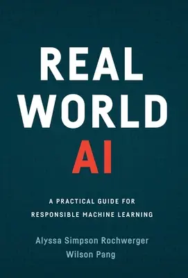 Real World AI: Praktyczny przewodnik po odpowiedzialnym uczeniu maszynowym - Real World AI: A Practical Guide for Responsible Machine Learning