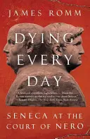 Umieranie każdego dnia: Seneka na dworze Nerona - Dying Every Day: Seneca at the Court of Nero