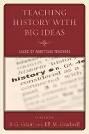 Nauczanie historii z wykorzystaniem wielkich idei: Przypadki ambitnych nauczycieli - Teaching History with Big Ideas: Cases of Ambitious Teachers