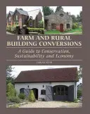 Konwersje gospodarstw rolnych i budynków wiejskich: Przewodnik po ochronie środowiska, zrównoważonym rozwoju i ekonomii - Farm and Rural Building Conversions: A Guide to Conservation, Sustainability and Economy
