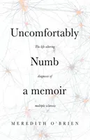 Uncomfortably Numb: pamiętnik o zmieniającej życie diagnozie stwardnienia rozsianego - Uncomfortably Numb: a memoir about the life-altering diagnosis of multiple sclerosis