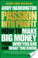 Pasja w zysk: jak zarabiać duże pieniądze na tym, kim jesteś i co wiesz - Passion Into Profit: How to Make Big Money from Who You Are and What You Know