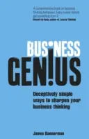 Geniusz biznesu: Zwodniczo proste sposoby na wyostrzenie myślenia biznesowego - Business Genius: Deceptively Simple Ways to Sharpen Your Business Thinking