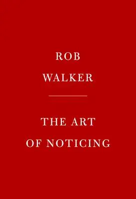 The Art of Noticing: 131 sposobów na pobudzenie kreatywności, znalezienie inspiracji i odkrycie radości w codzienności - The Art of Noticing: 131 Ways to Spark Creativity, Find Inspiration, and Discover Joy in the Everyday