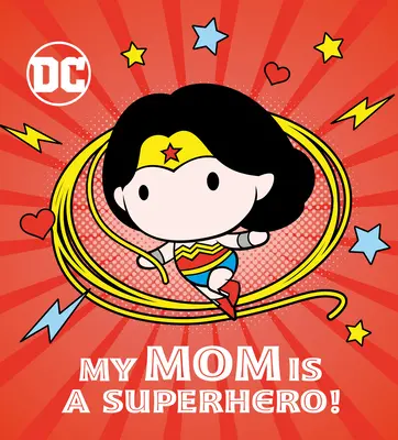 Moja mama jest superbohaterką! (DC Wonder Woman) - My Mom Is a Superhero! (DC Wonder Woman)